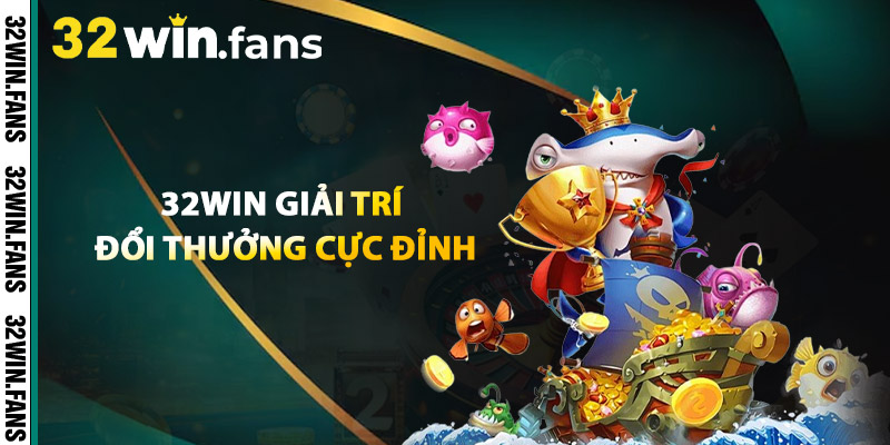 32WIN Giải Trí Đổi Thưởng Cực Đỉnh