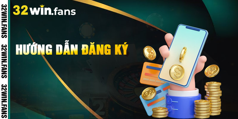 Đăng Ký 32WIN - Bước Vào Thế Giới Cá Cược Đỉnh Cao