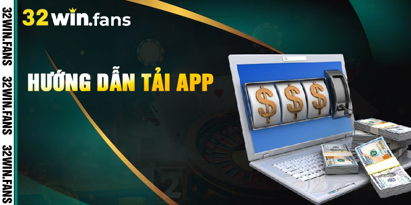 Hướng Dẫn Tải App 32WIN