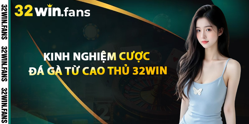 Kinh Nghiệm Cược Đá Gà Từ Cao Thủ 32WIN