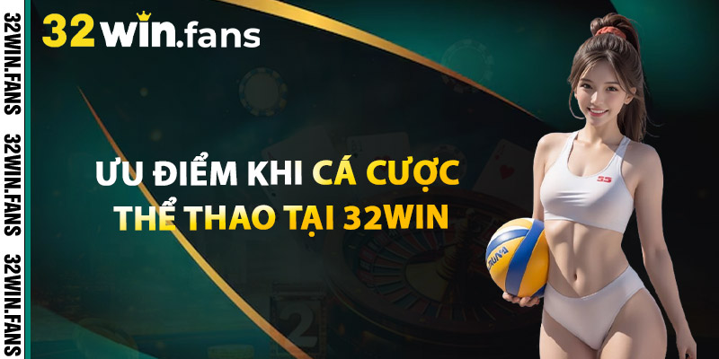 Ưu Điểm Khi Cá Cược Thể Thao Tại 32WIN